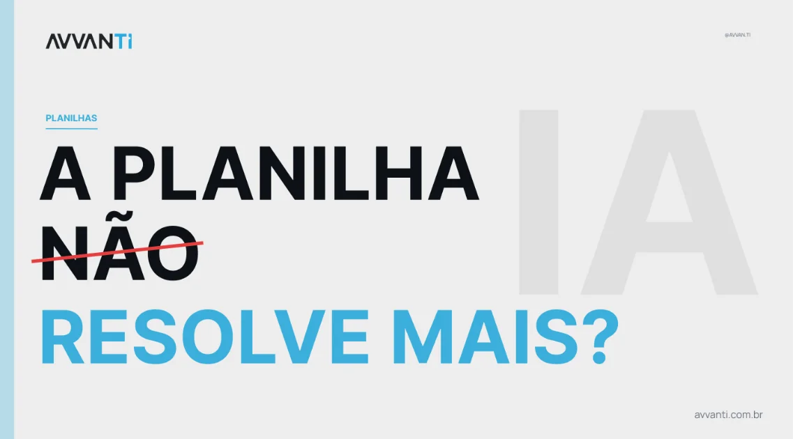 Toda empresa chega no ponto em que a planilha vira problema
